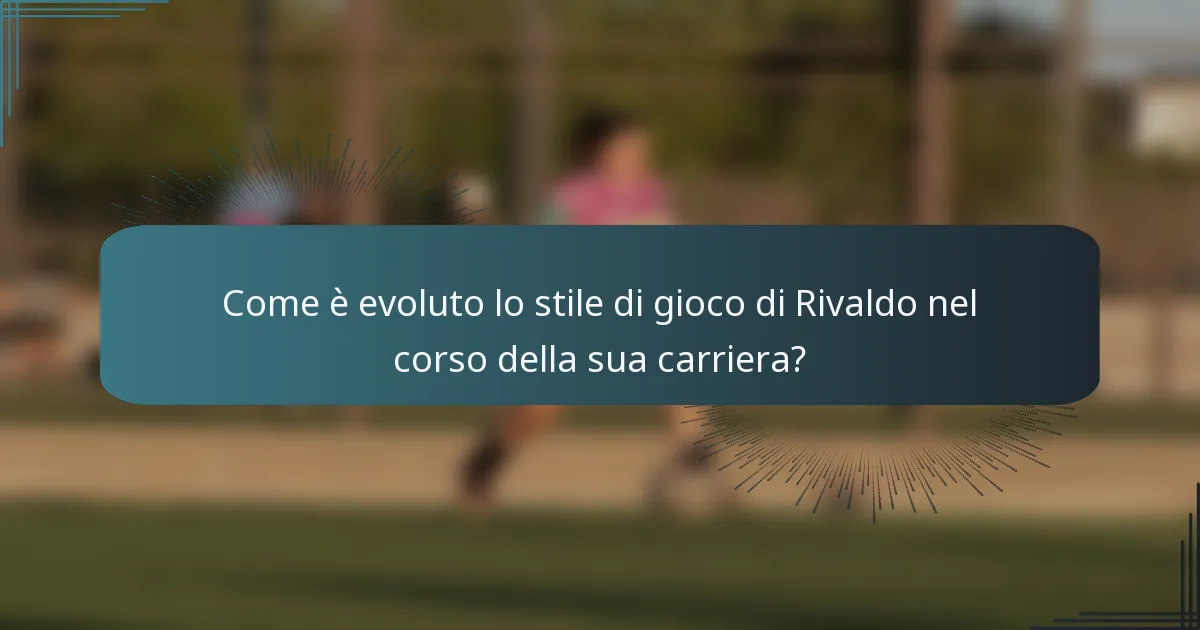 Come è evoluto lo stile di gioco di Rivaldo nel corso della sua carriera?