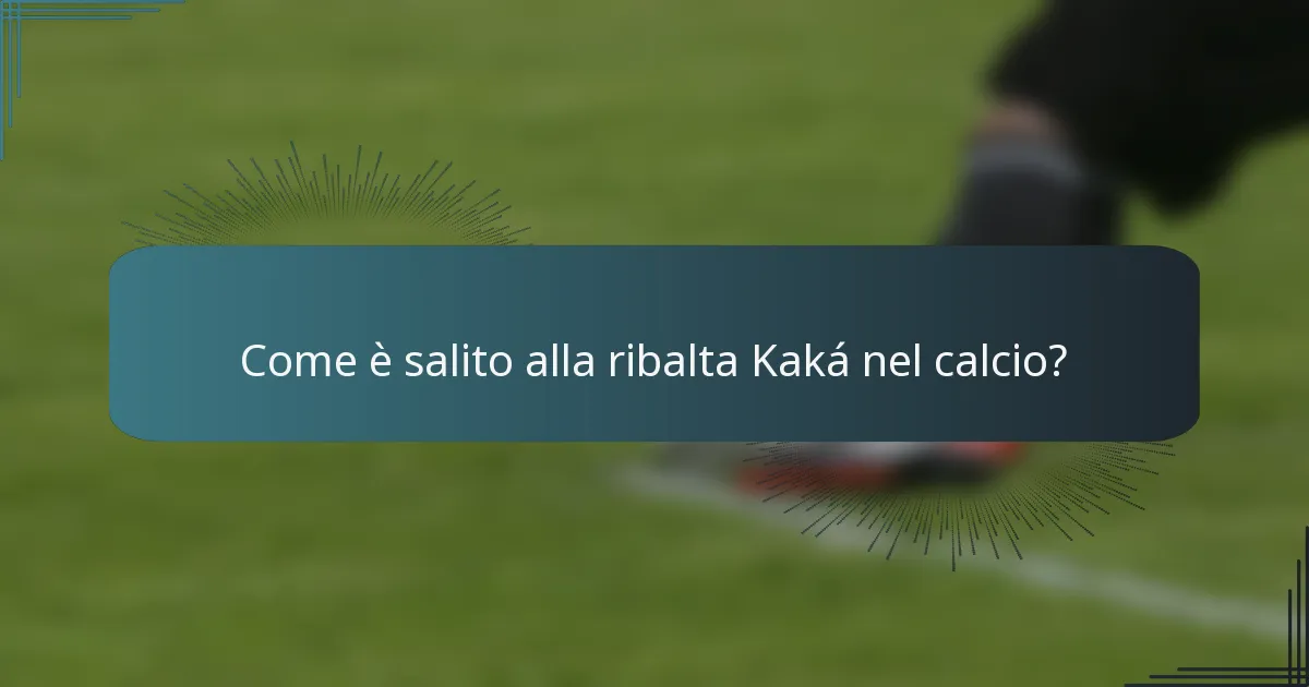 Come è salito alla ribalta Kaká nel calcio?