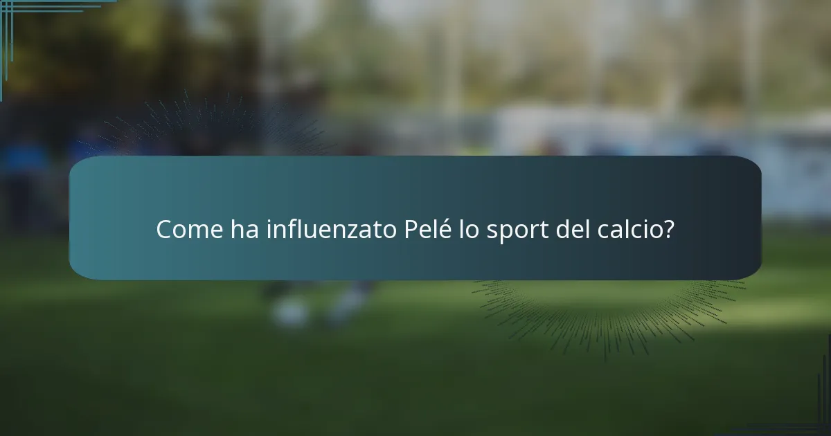 Come ha influenzato Pelé lo sport del calcio?