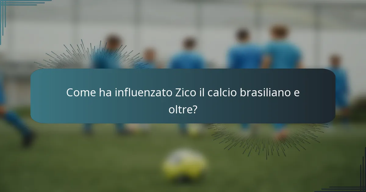 Come ha influenzato Zico il calcio brasiliano e oltre?