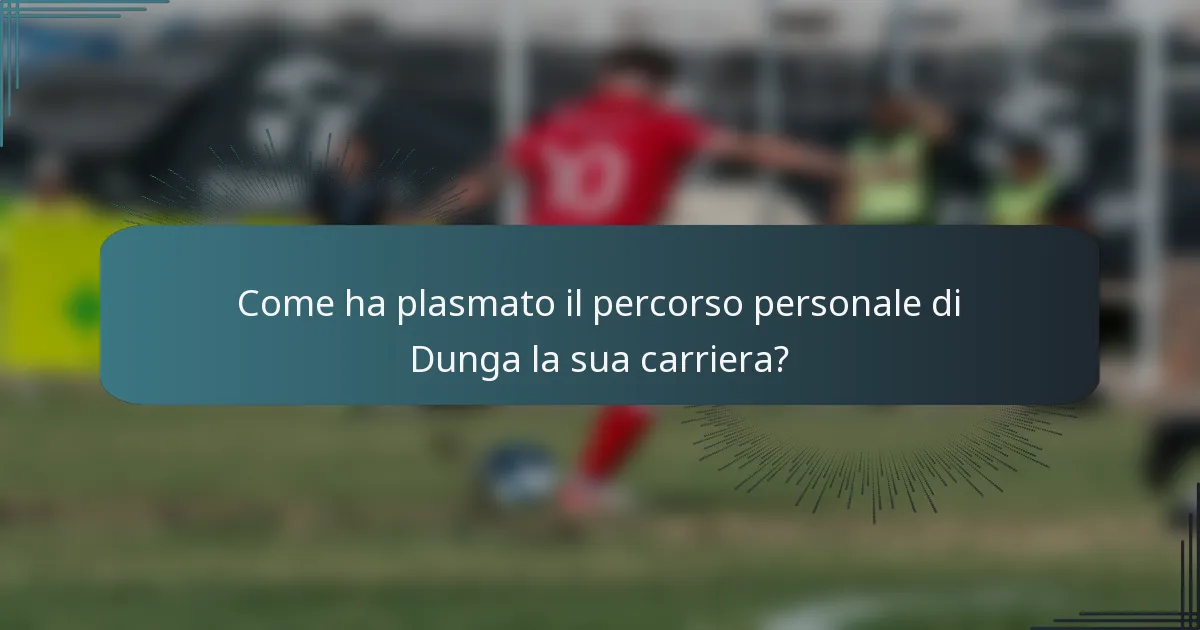 Come ha plasmato il percorso personale di Dunga la sua carriera?