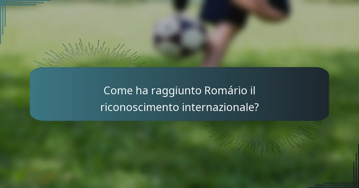 Come ha raggiunto Romário il riconoscimento internazionale?