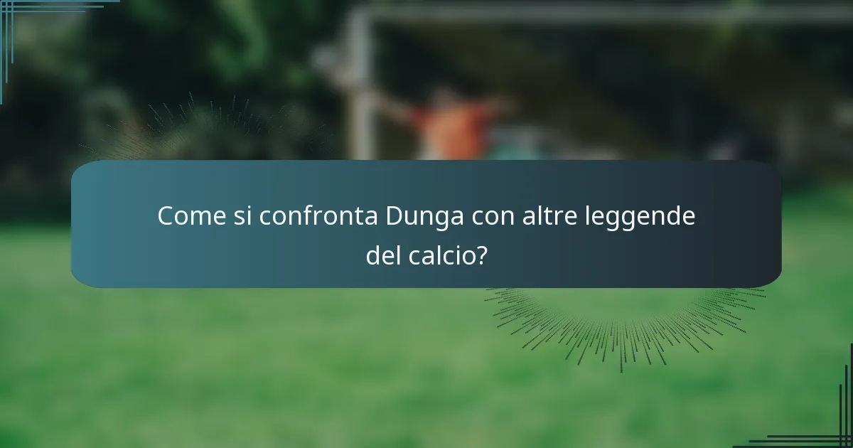 Come si confronta Dunga con altre leggende del calcio?