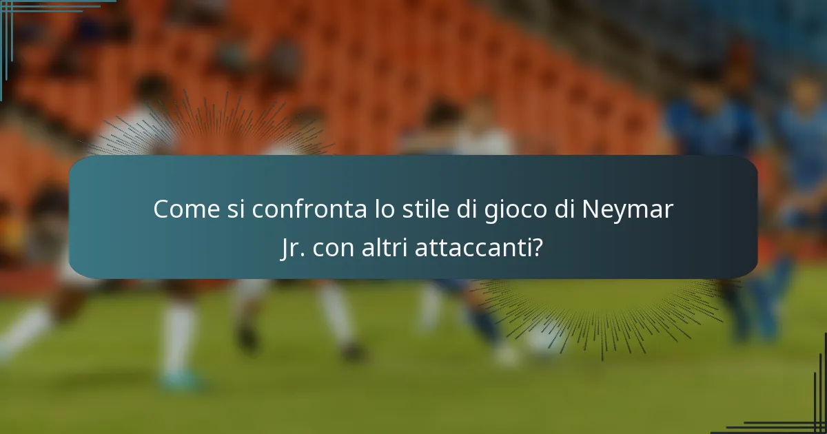 Come si confronta lo stile di gioco di Neymar Jr. con altri attaccanti?
