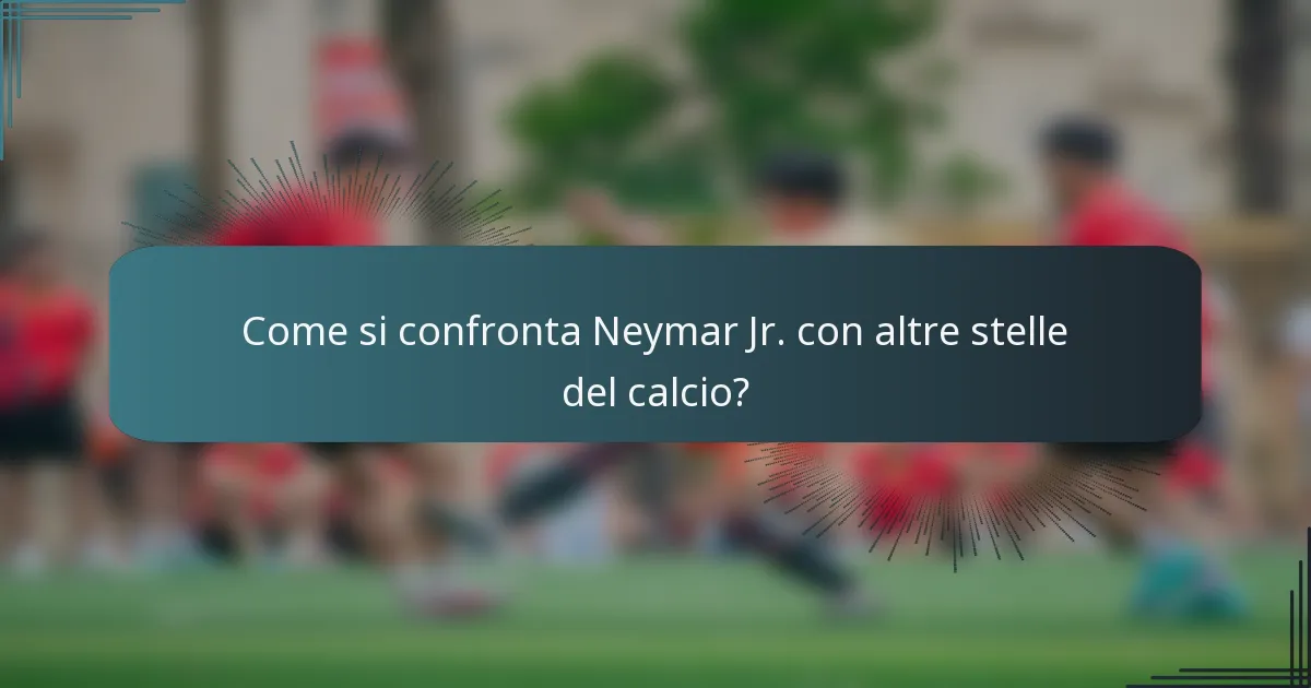 Come si confronta Neymar Jr. con altre stelle del calcio?