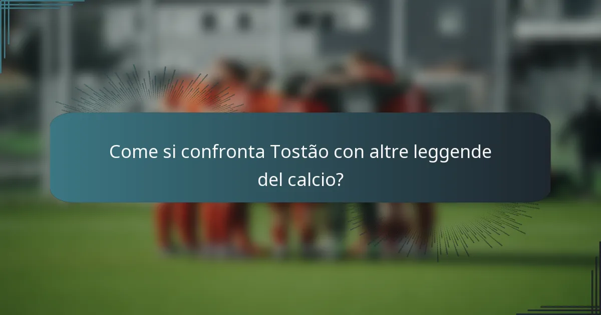 Come si confronta Tostão con altre leggende del calcio?
