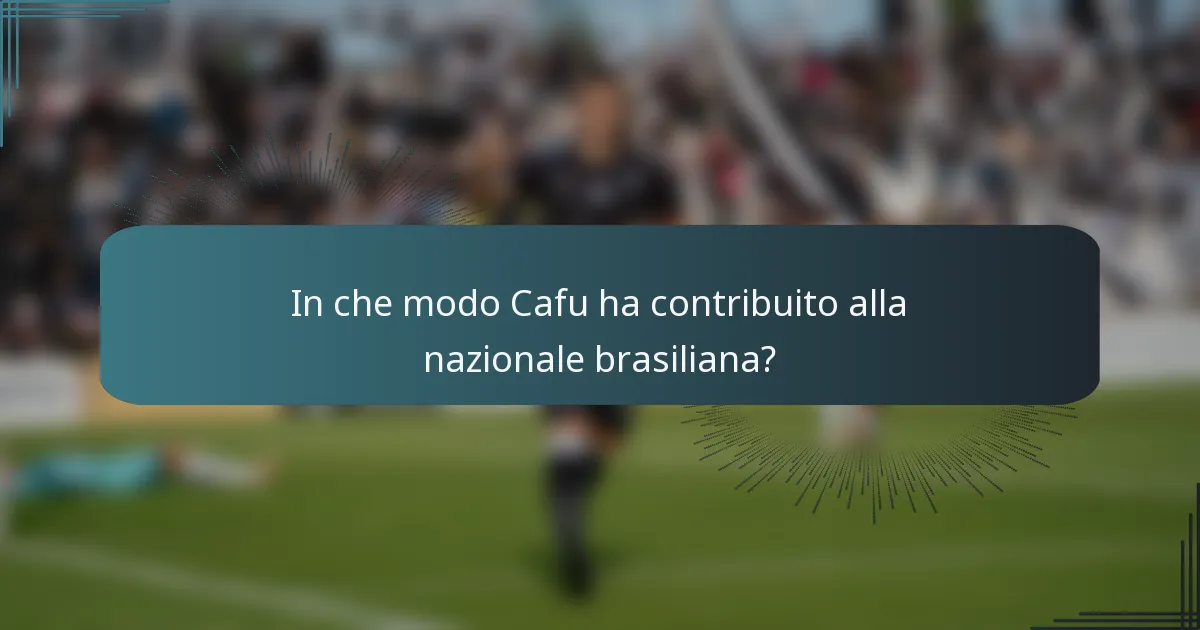 In che modo Cafu ha contribuito alla nazionale brasiliana?