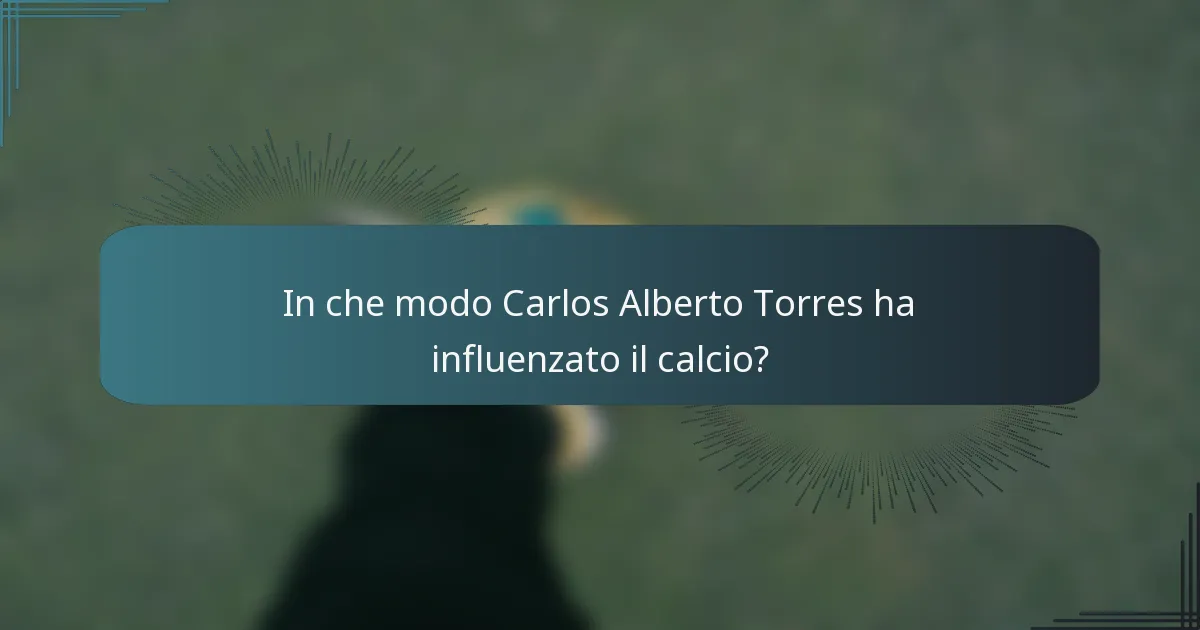 In che modo Carlos Alberto Torres ha influenzato il calcio?