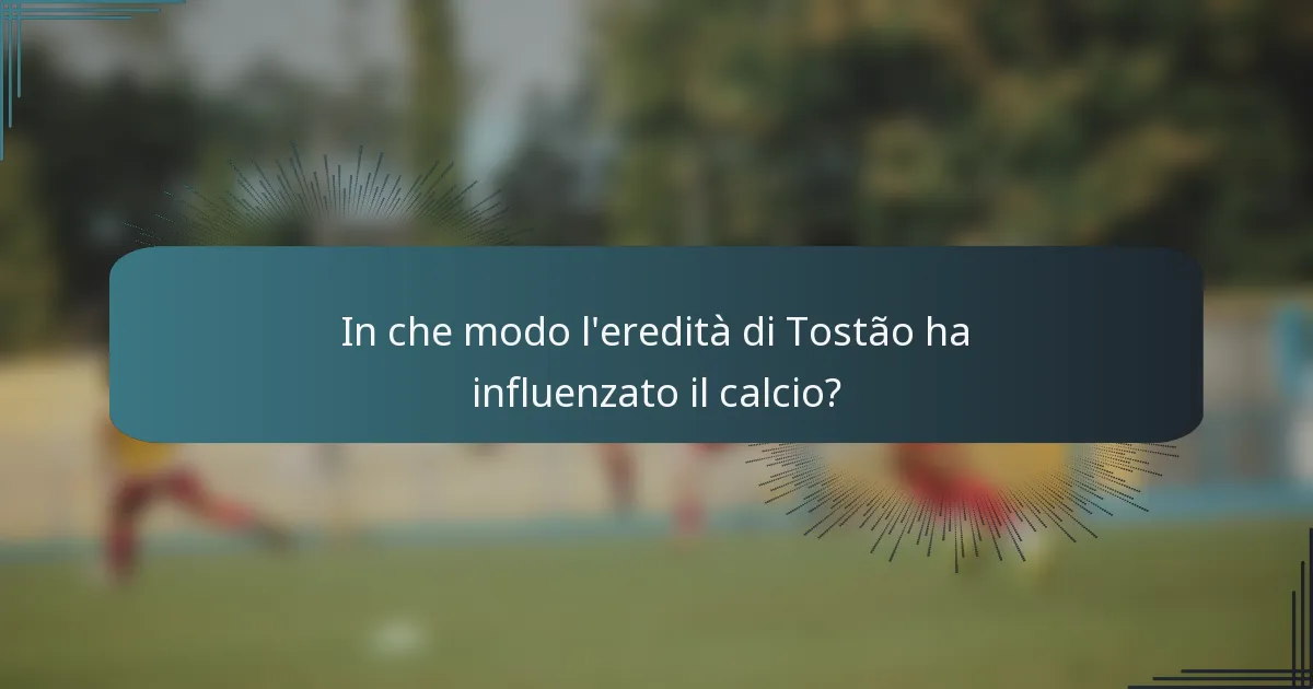 In che modo l'eredità di Tostão ha influenzato il calcio?