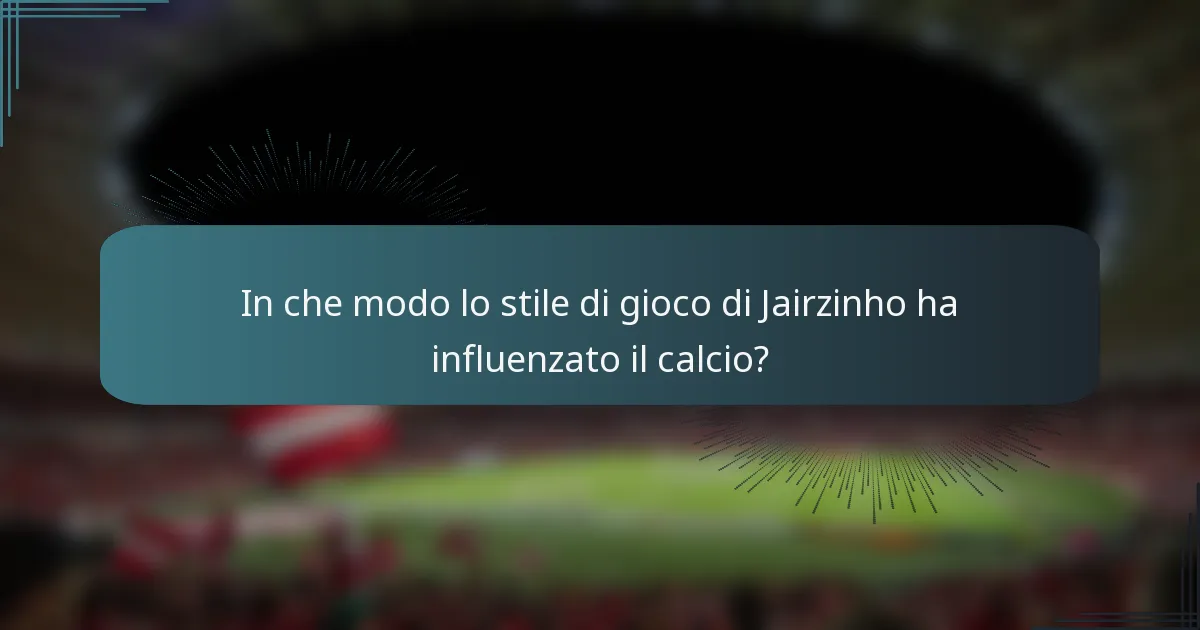 In che modo lo stile di gioco di Jairzinho ha influenzato il calcio?