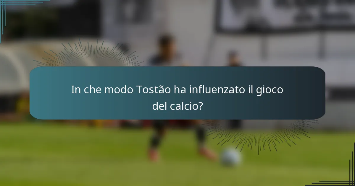 In che modo Tostão ha influenzato il gioco del calcio?