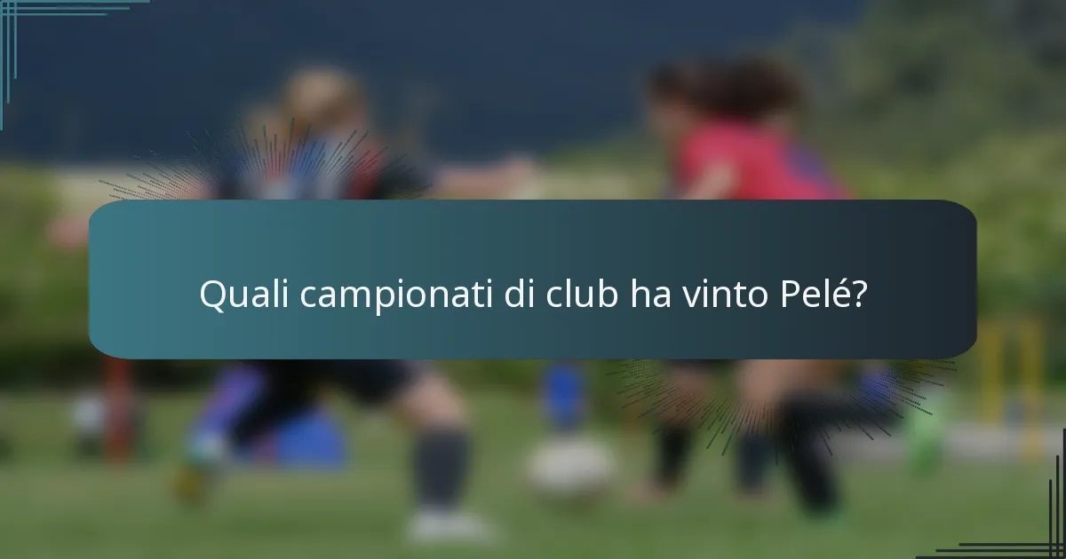 Quali campionati di club ha vinto Pelé?