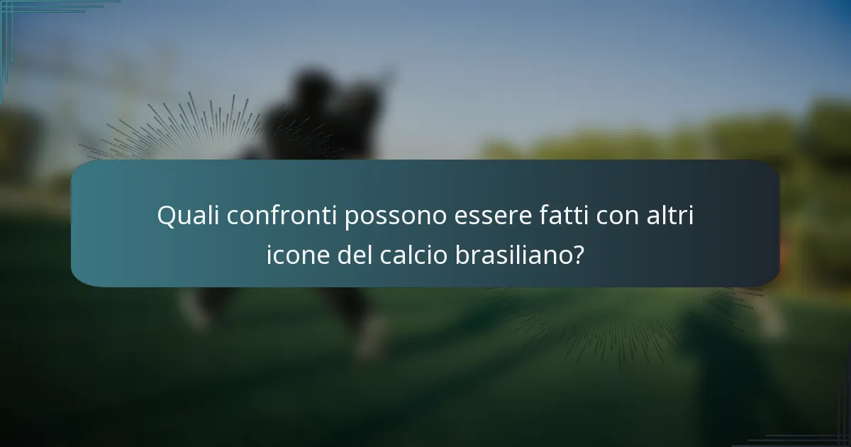 Quali confronti possono essere fatti con altri icone del calcio brasiliano?