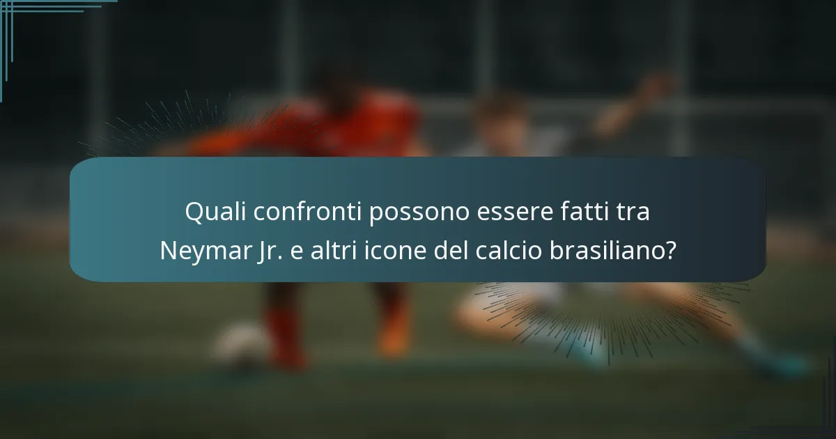Quali confronti possono essere fatti tra Neymar Jr. e altri icone del calcio brasiliano?