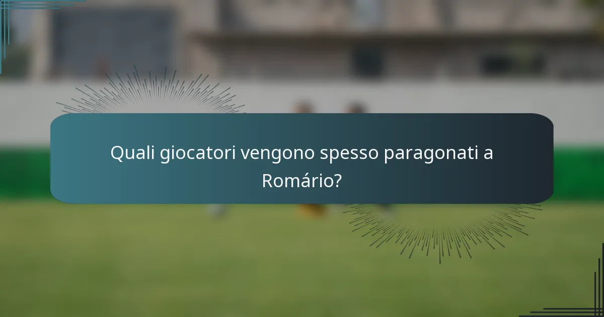 Quali giocatori vengono spesso paragonati a Romário?