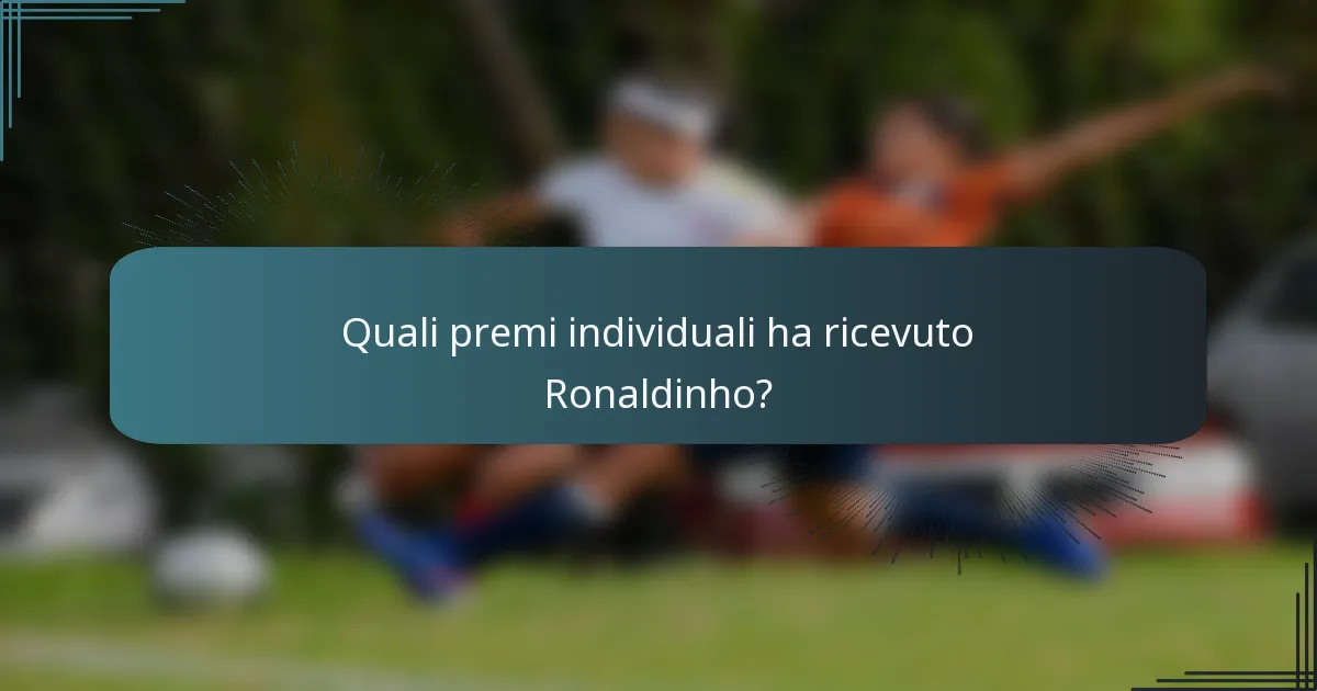 Quali premi individuali ha ricevuto Ronaldinho?