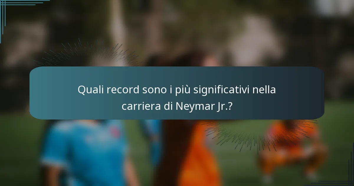 Quali record sono i più significativi nella carriera di Neymar Jr.?