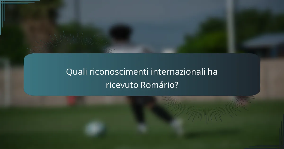 Quali riconoscimenti internazionali ha ricevuto Romário?