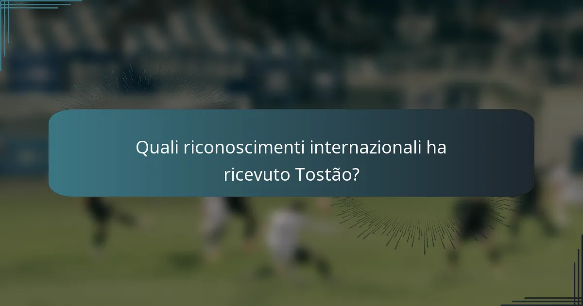 Quali riconoscimenti internazionali ha ricevuto Tostão?