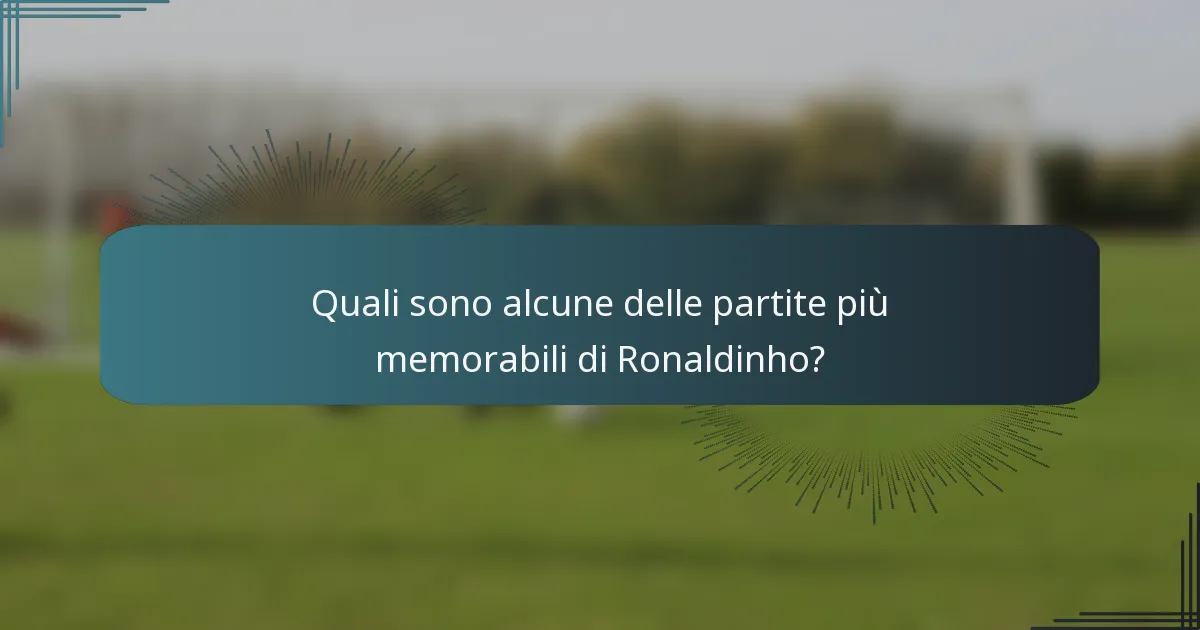 Quali sono alcune delle partite più memorabili di Ronaldinho?