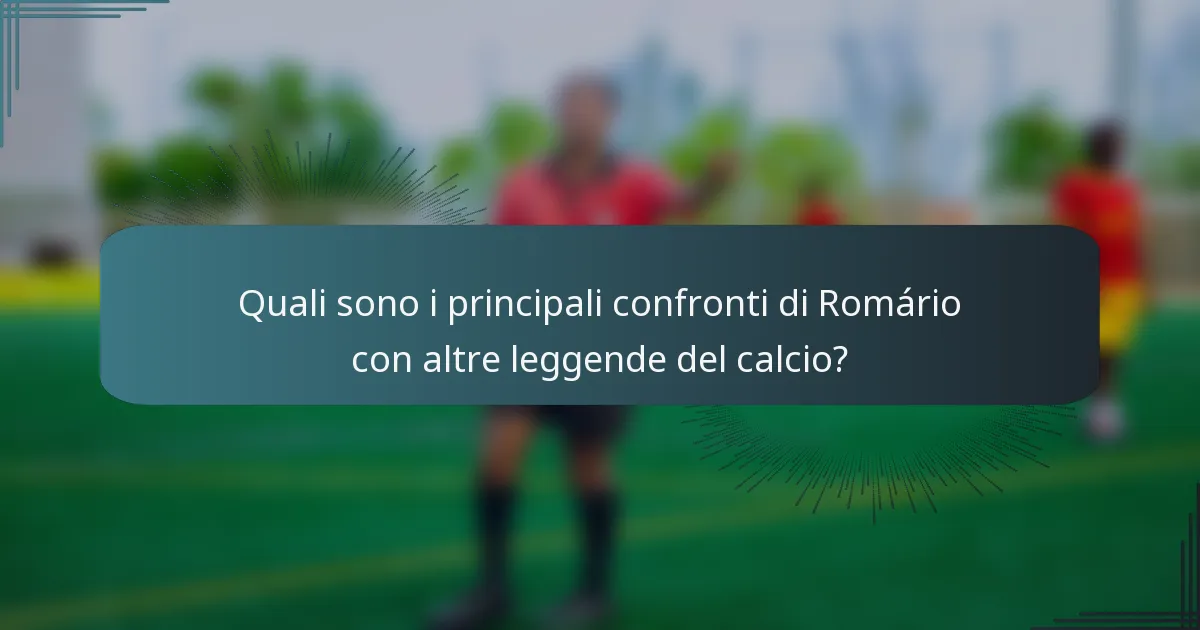 Quali sono i principali confronti di Romário con altre leggende del calcio?