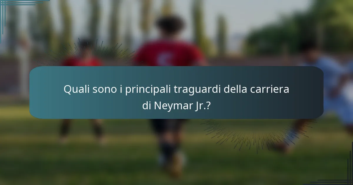 Quali sono i principali traguardi della carriera di Neymar Jr.?