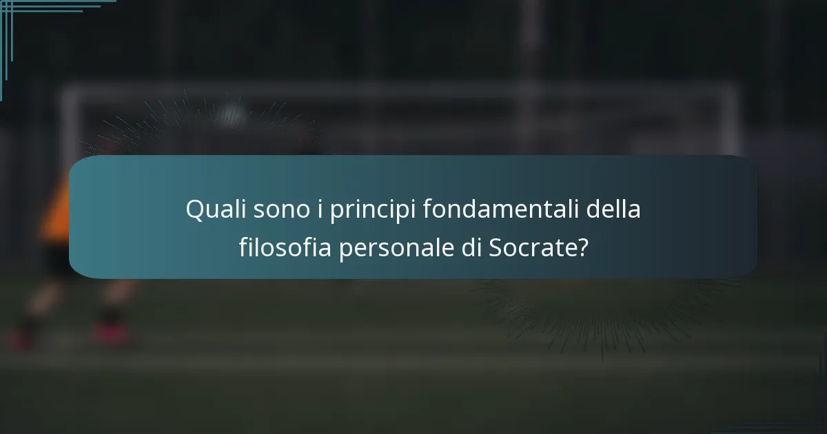 Quali sono i principi fondamentali della filosofia personale di Socrate?