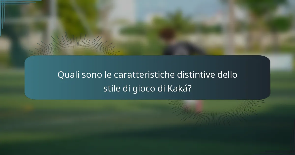 Quali sono le caratteristiche distintive dello stile di gioco di Kaká?