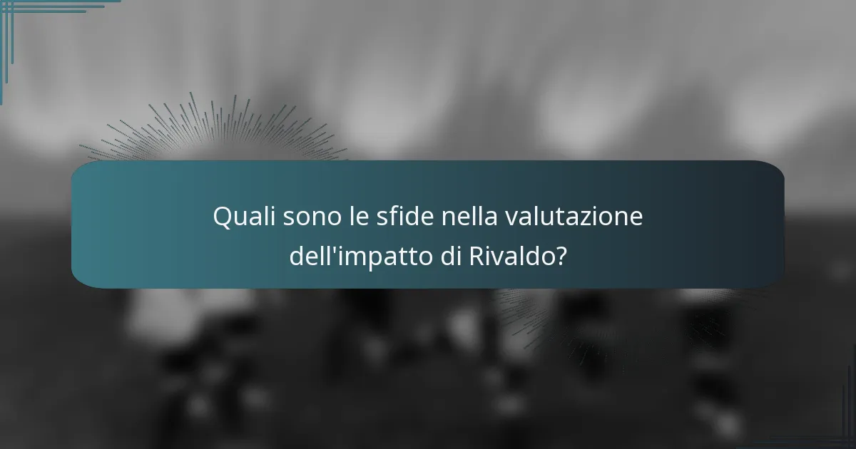 Quali sono le sfide nella valutazione dell'impatto di Rivaldo?