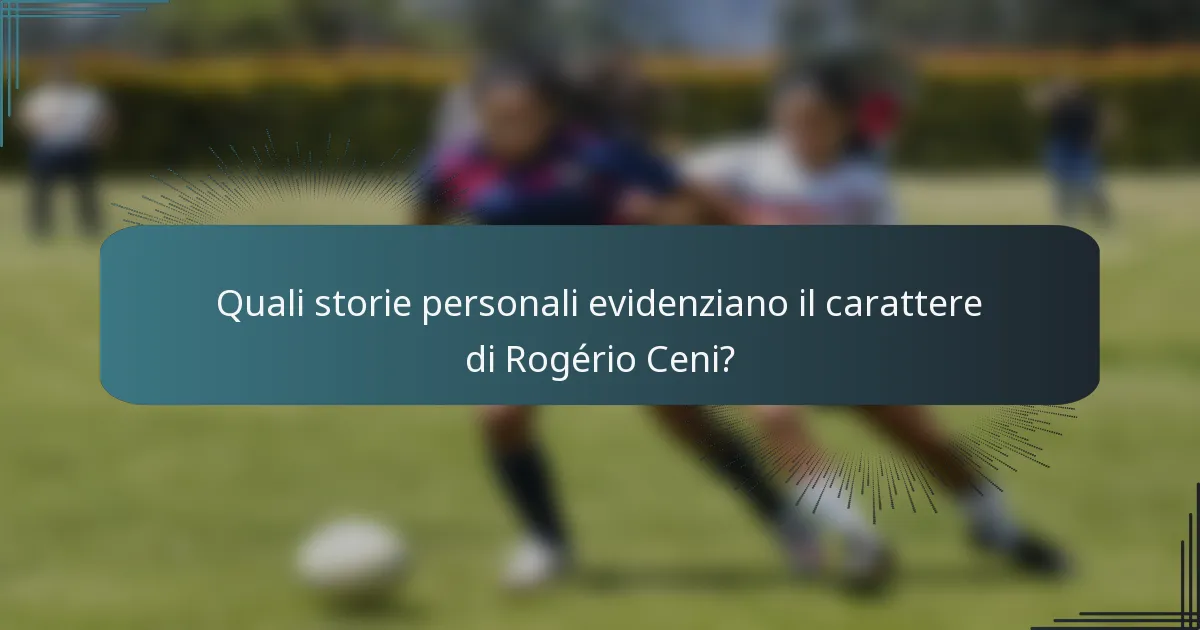 Quali storie personali evidenziano il carattere di Rogério Ceni?