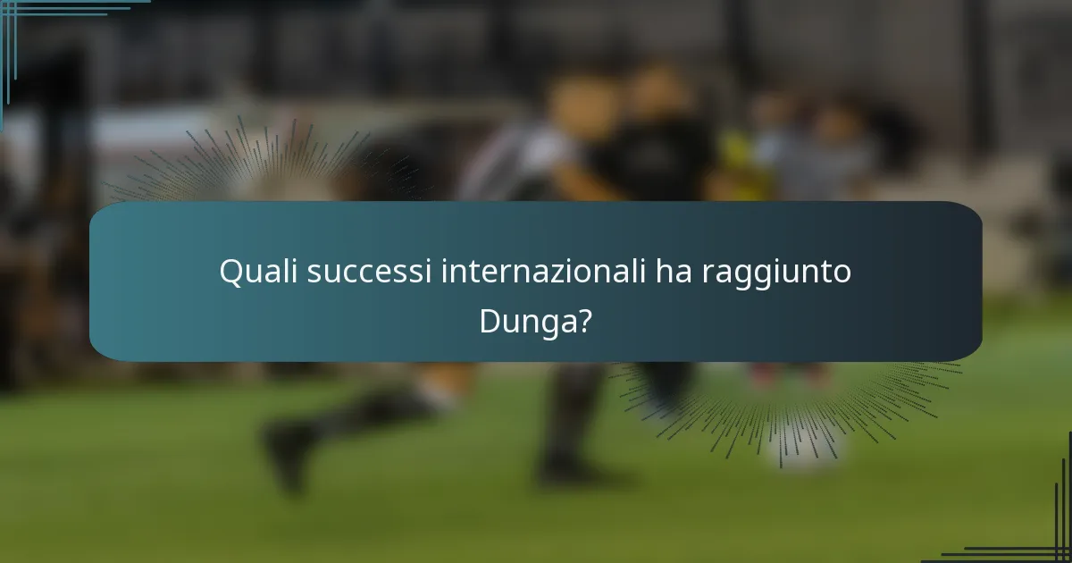 Quali successi internazionali ha raggiunto Dunga?