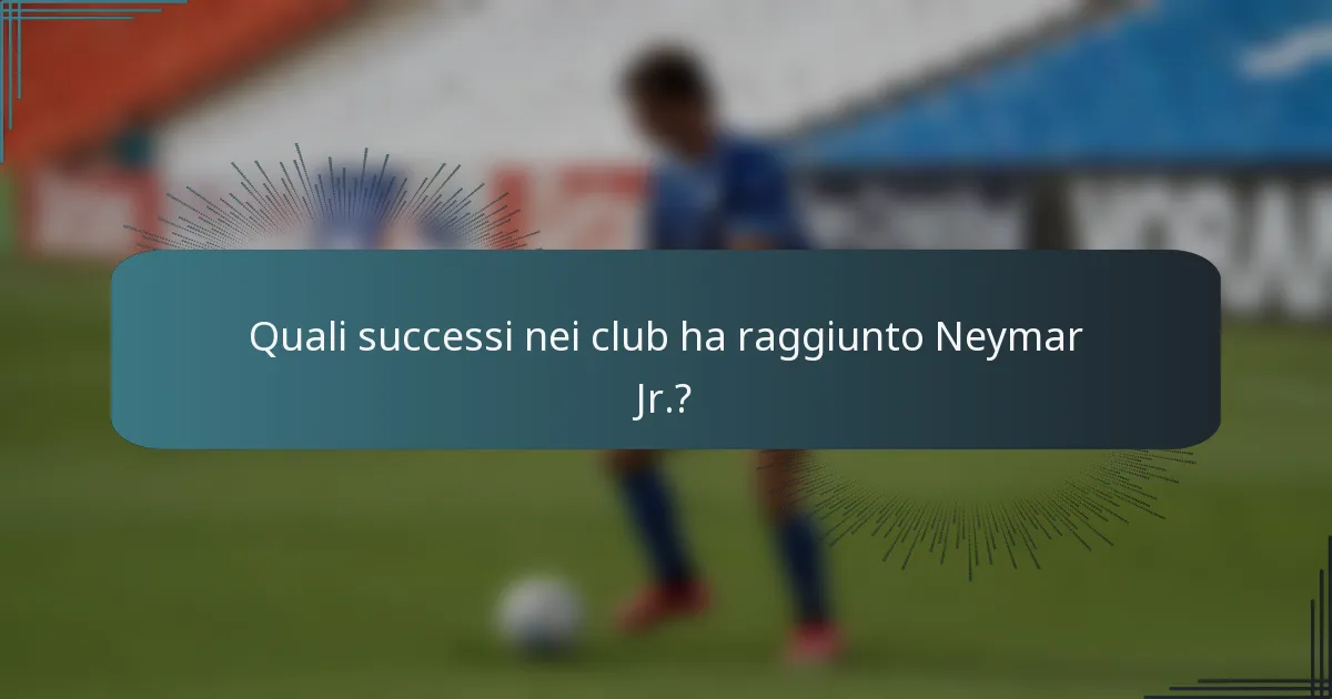 Quali successi nei club ha raggiunto Neymar Jr.?